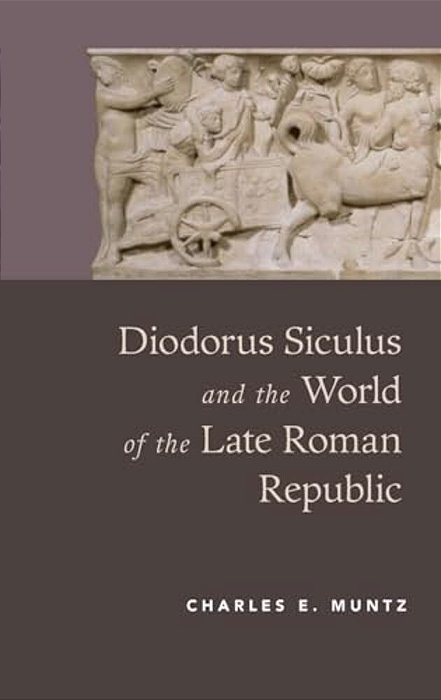 Diodorus Siculus And The World Of The Late Roman Republic-..