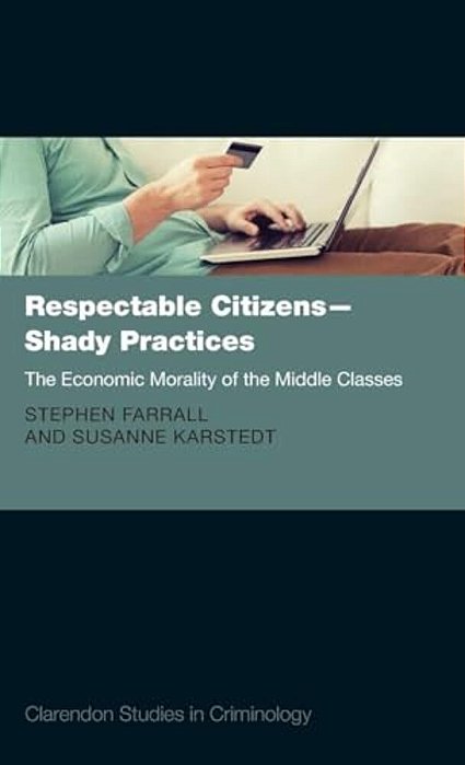 Respectable Citizens - Shady Practices: The Economic Morality Of The Middle Classes-..