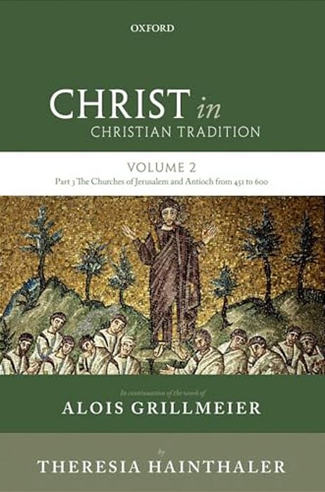 Christ In Christian Tradition: Volume Two, Part Three: The Churches Of Jerusalem And Antioch From 451 To 600-..
