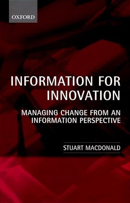 Information For Innovation: Managing Change From An Information Perspective-..