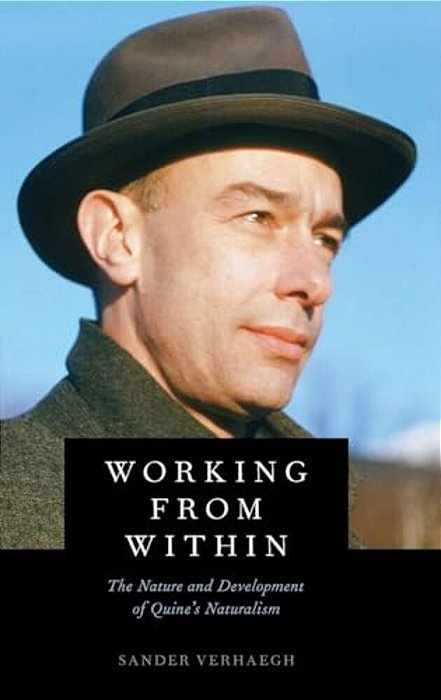 Working From Within: The Nature And Development Of Quine's Naturalism-..