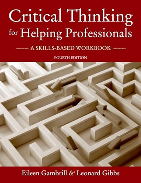 Critical Thinking For Helping Professionals: A Skills-Based Workbook-..