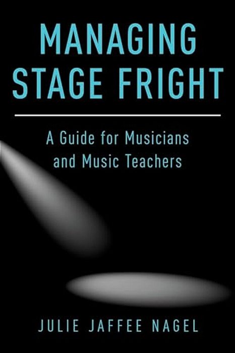 Managing Stage Fright: A Guide For Musicians And Music Teachers-..