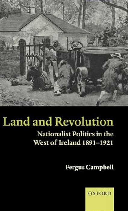 Land And Revolution: Nationalist Politics In The West Of Ireland 1891-1921-..