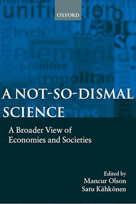 A Not-So-dismal Science: A Broader View Of Economies And Societies-..