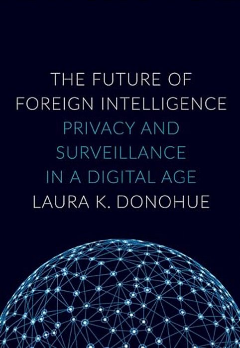 Future Of Foreign Intelligence: Privacy And Surveillance In A Digital Age-..