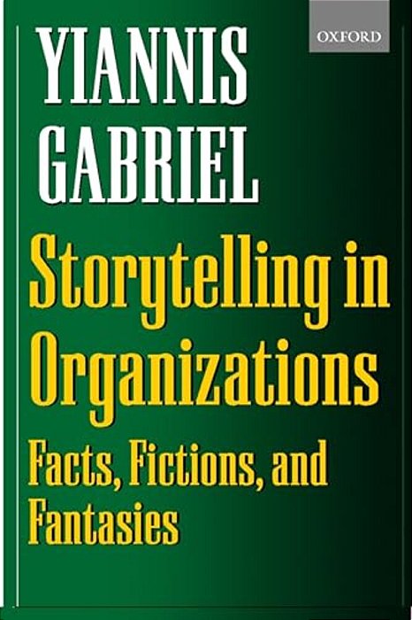 Storytelling In Organizations: Facts, Fictions, And Fantasies-..