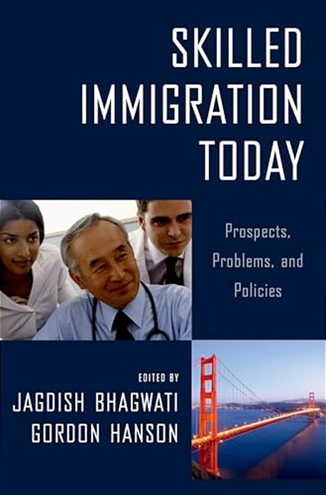 Skilled Immigration Today: Prospects, Problems, And Policies-..