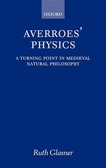 Averroes' Physics: A Turning Point In Medieval Natural Philosophy-..