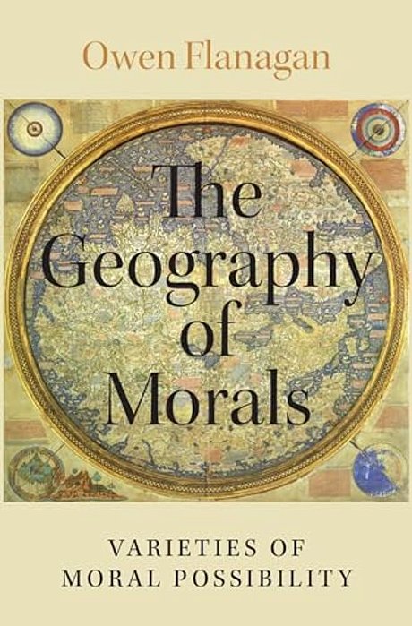 Geography Of Morals: Varieties Of Moral Possibility-..