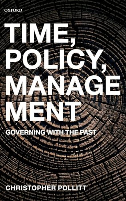 Time, Policy, Management: Governing With The Past-..