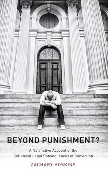 Beyond Punishment?: A Normative Account Of The Collateral Legal Consequences Of Conviction-..