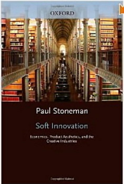 Soft Innovation: Economics, Product Aesthetics, And The Creative Industries-..