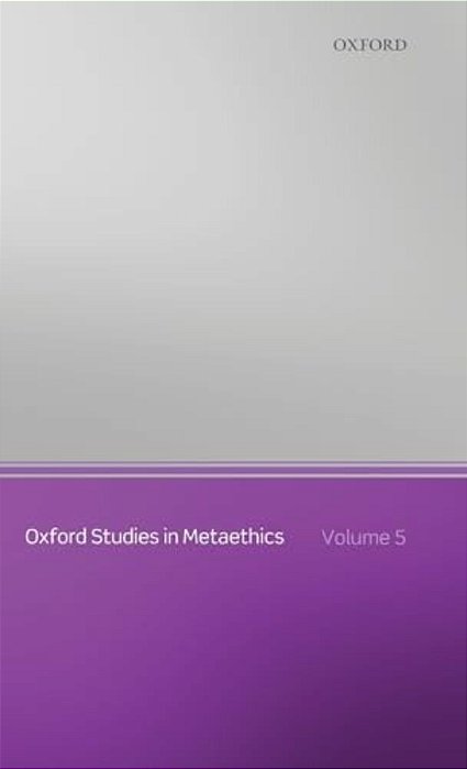 Oxford Studies In Metaethics: Volume 5-..