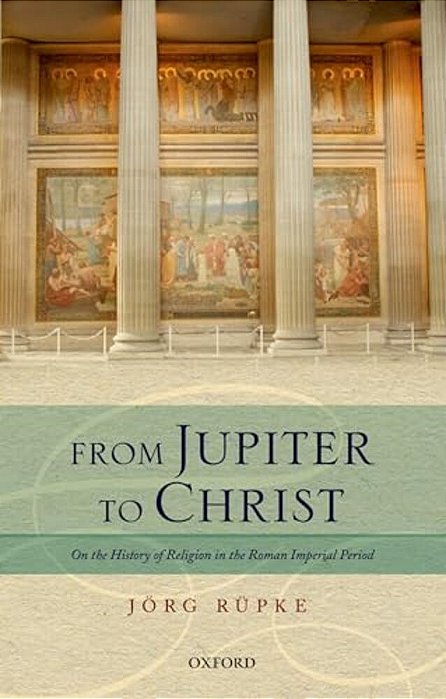 From Jupiter To Christ: On The History Of Religion In The Roman Imperial Period-..