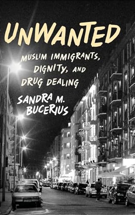 Unwanted: Muslim Immigrants, Dignity, And Drug Dealing-..