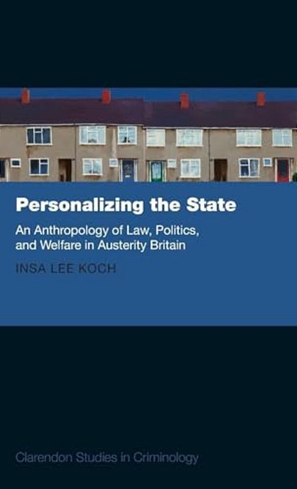 Personalizing The State: An Anthropology Of Law, Politics, And Welfare In Austerity Britain-..