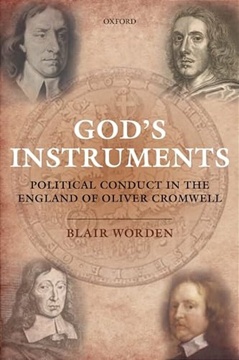 God's Instruments: Political Conduct In The England Of Oliver Cromwell-..