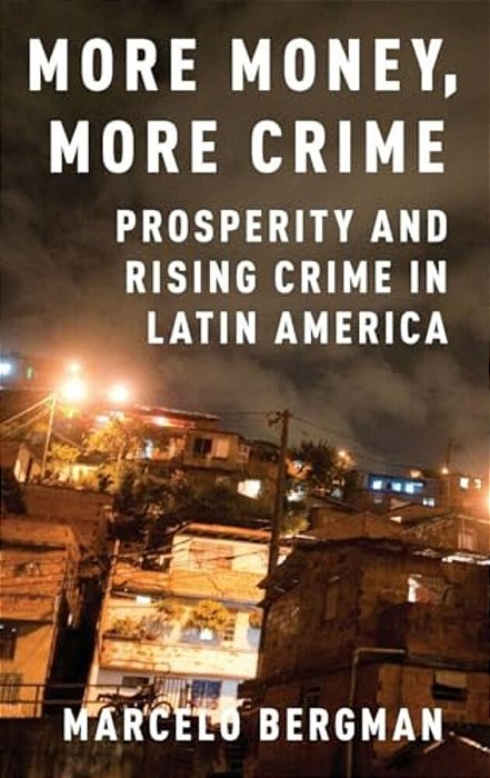 More Money, More Crime: Prosperity And Rising Crime In Latin America-..