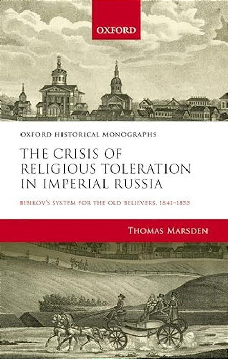 Crisis Of Religious Toleration In Imperial Russia: Bibikov's System For The Old Believers, 1841-1855-..