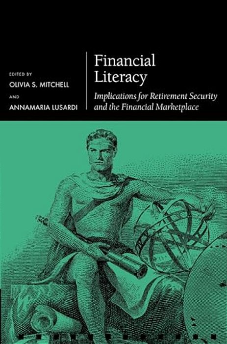 Financial Literacy: Implications For Retirement Security And The Financial Marketplace-..