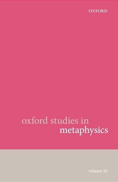 Oxford Studies In Metaphysics: Volume 10-..