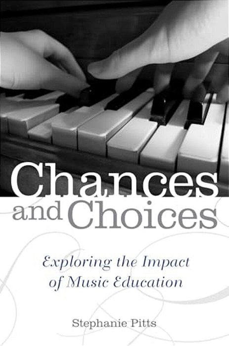 Chances And Choices: Exploring The Impact Of Music Education-..