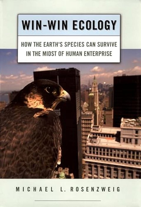 Win-Win Ecology: How The Earth's Species Can Survive In The Midst Of Human Enterprise-..