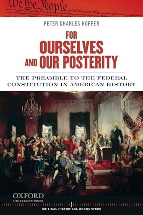 For Ourselves And Our Posterity: The Preamble To The Federal Constitution In American History-..