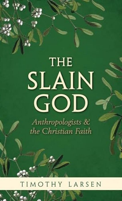 Slain God: Anthropologists And The Christian Faith-..