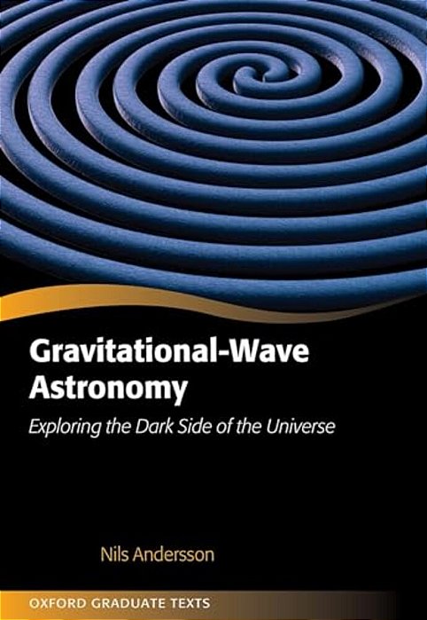 Gravitational-Wave Astronomy: Exploring The Dark Side Of The Universe-..