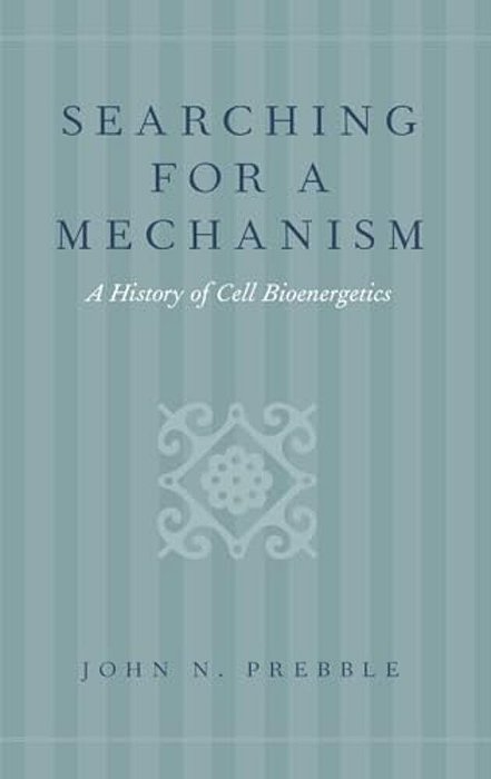 Searching For A Mechanism: A History Of Cell Bioenergetics-..