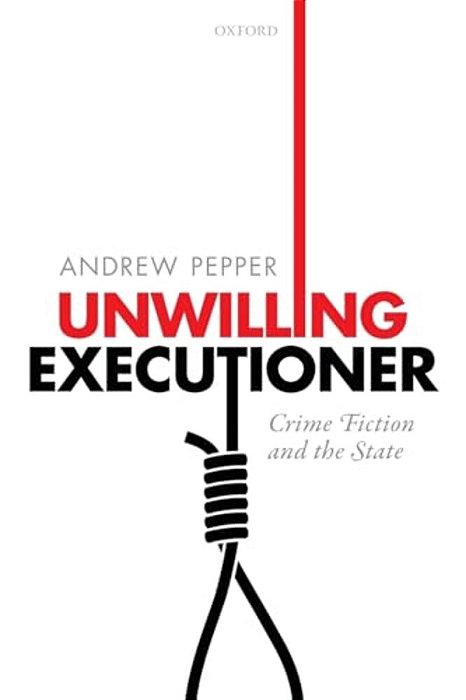 Unwilling Executioner: Crime Fiction And The State-..