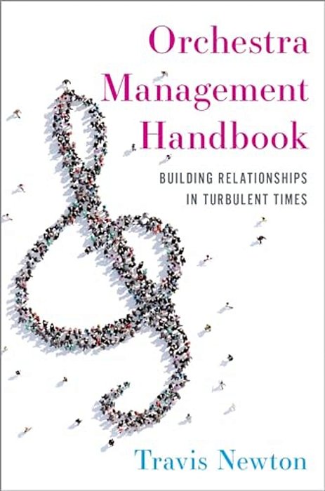 Orchestra Management Handbook: Building Relationships In Turbulent Times-..