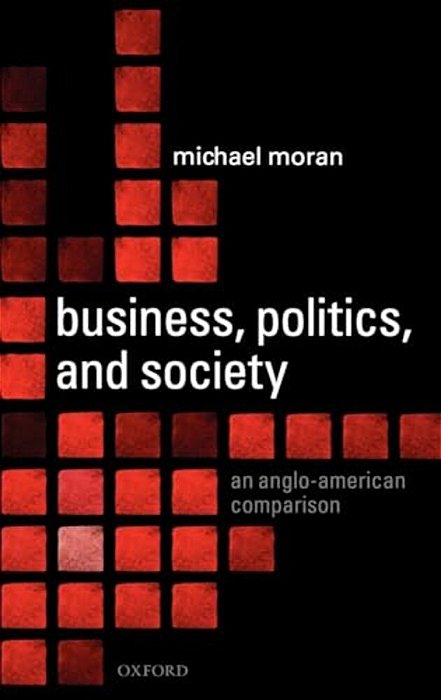 Business, Politics, And Society: An Anglo-American Comparison-..