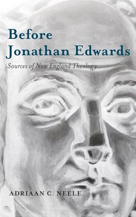 Before Jonathan Edwards: Sources Of New England Theology-..