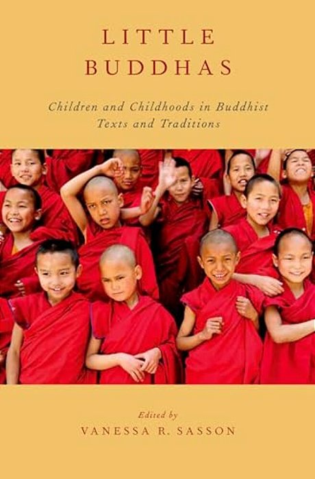 Little Buddhas: Children And Childhoods In Buddhist Texts And Traditions-..