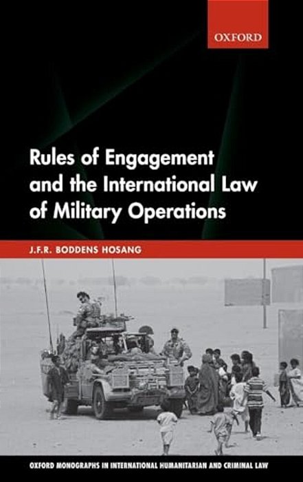 Rules Of Engagement And The International Law Of Military Operations-..