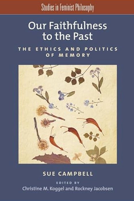 Our Faithfulness To The Past: The Ethics And Politics Of Memory-..