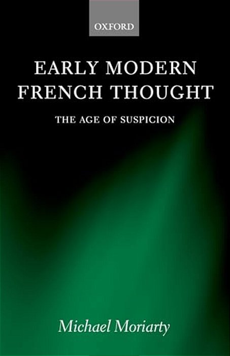 Early Modern French Thought: The Age Of Suspicion-..