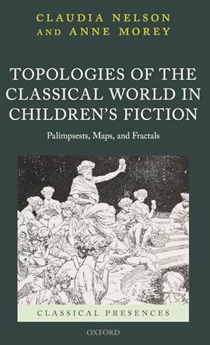 Topologies Of The Classical World In Children's Fiction: Palimpsests, Maps, And Fractals-..