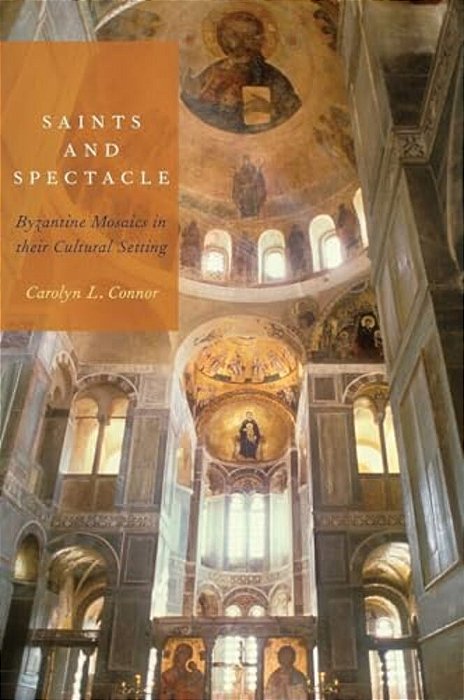 Saints And Spectacle: Byzantine Mosaics In Their Cultural Setting-..