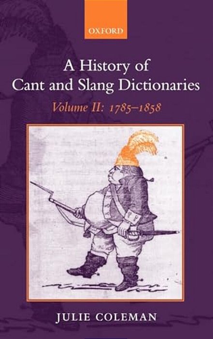 A History Of Cant And Slang Dictionaries: Volume II: 1785-1858-..