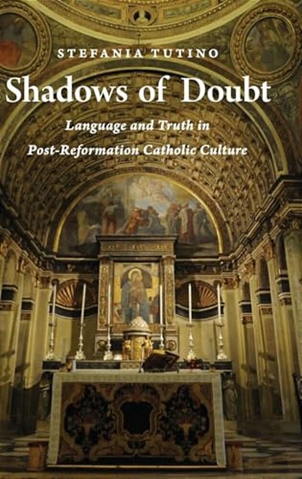 Shadows Of Doubt: Language And Truth In Post-Reformation Catholic Culture-..