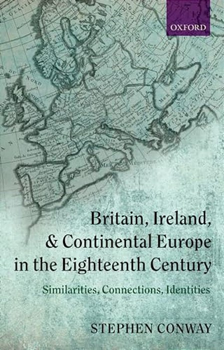 Britain, Ireland, And Continental Europe In The Eighteenth Century: Similarities, Connections, Identities-..