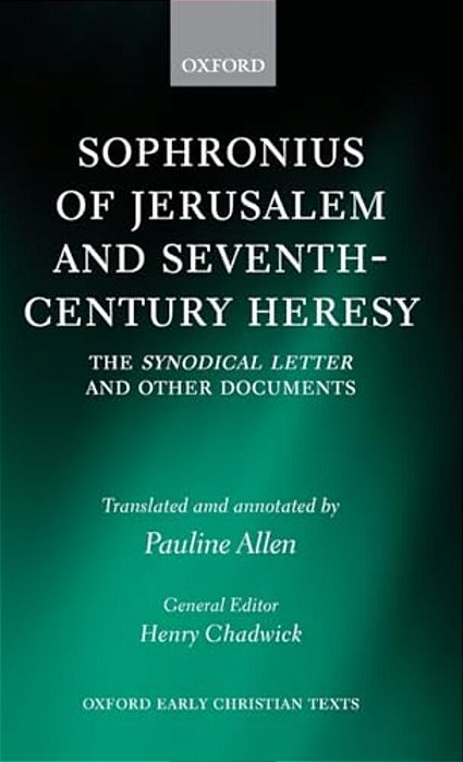 Sophronius Of Jerusalem And Seventh-Century Heresy: The Synodical Letter And Other Documents-..