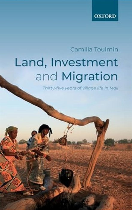 Land, Investment, And Migration: Thirty-Five Years Of Village Life In Mali-..