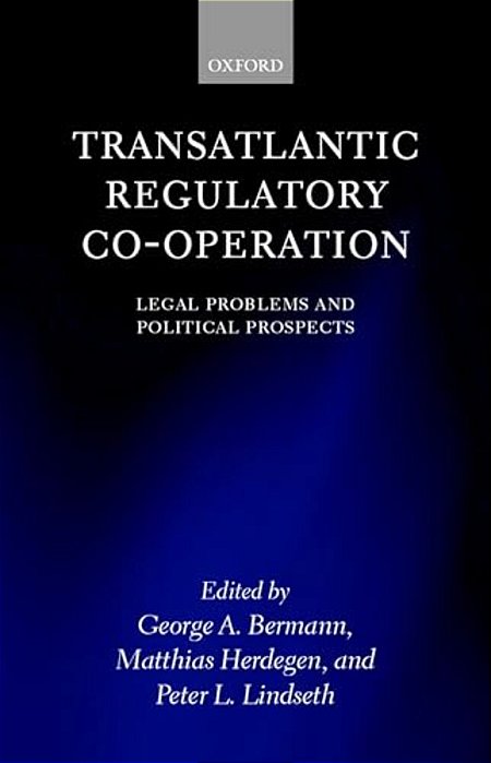 Transatlantic Regulatory Co-Operation: Legal Problems And Political Prospects-..