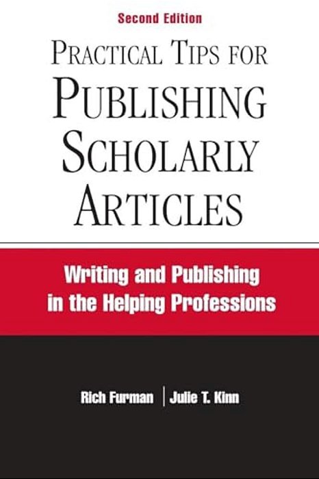 Practical Tips For Publishing Scholarly Articles, Second Edition: Writing And Publishing In The Helping Professions-..