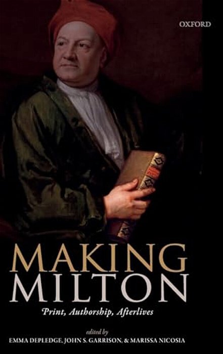 Making Milton: Print, Authorship, Afterlives-..